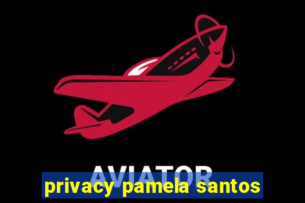 privacy pamela santos